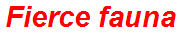 Fierce fauna