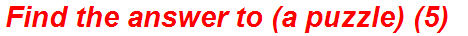 Find the answer to (a puzzle) (5)