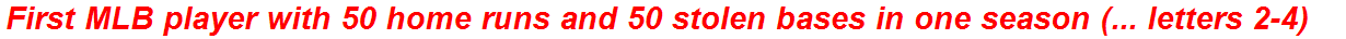 First MLB player with 50 home runs and 50 stolen bases in one season (... letters 2-4)