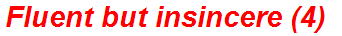 Fluent but insincere (4)