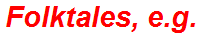 Folktales, e.g.