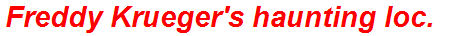 Freddy Krueger's haunting loc.
