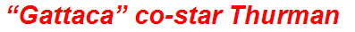 “Gattaca” co-star Thurman