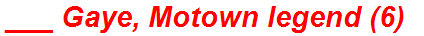 ___ Gaye, Motown legend (6)