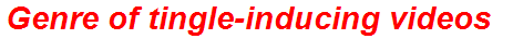 Genre of tingle-inducing videos
