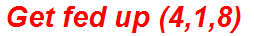 Get fed up (4,1,8)
