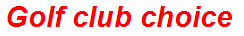 Golf club choice