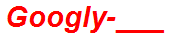 Googly-___