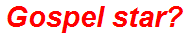 Gospel star?