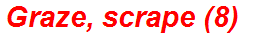 Graze, scrape (8)