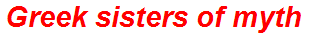 Greek sisters of myth