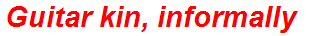 Guitar kin, informally