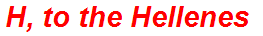H, to the Hellenes