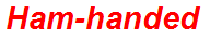 Ham-handed