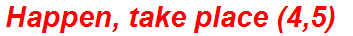 Happen, take place (4,5)