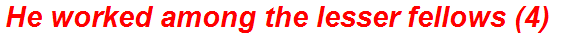 He worked among the lesser fellows (4)