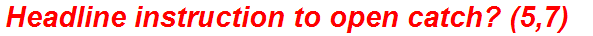 Headline instruction to open catch? (5,7)