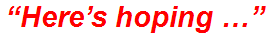 “Here’s hoping …”