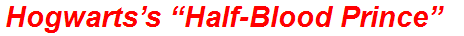 Hogwarts’s “Half-Blood Prince”