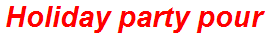 Holiday party pour