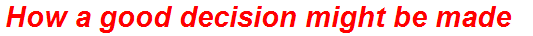 How a good decision might be made