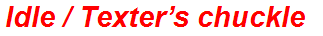 Idle / Texter’s chuckle
