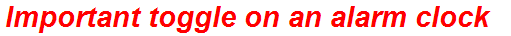 Important toggle on an alarm clock