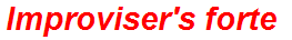 Improviser's forte