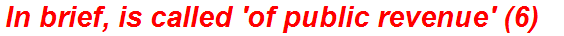 In brief, is called 'of public revenue' (6)