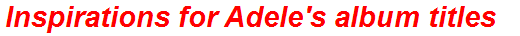 Inspirations for Adele's album titles