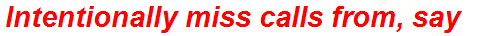 Intentionally miss calls from, say