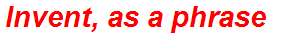 Invent, as a phrase