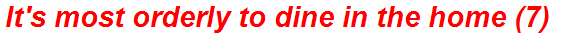 It's most orderly to dine in the home (7)