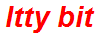 Itty bit