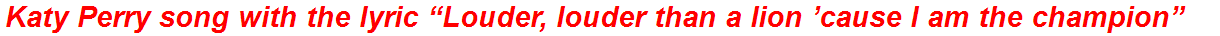 Katy Perry song with the lyric “Louder, louder than a lion ’cause I am the champion”