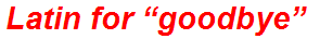 Latin for “goodbye”