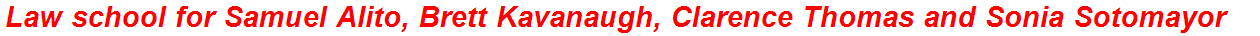 Law school for Samuel Alito, Brett Kavanaugh, Clarence Thomas and Sonia Sotomayor