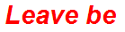 Leave be