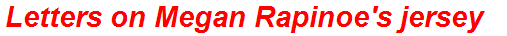 Letters on Megan Rapinoe's jersey