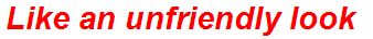 Like an unfriendly look