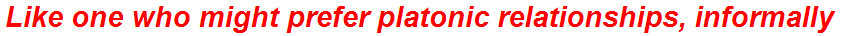 Like one who might prefer platonic relationships, informally