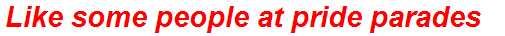 Like some people at pride parades