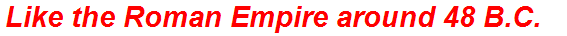Like the Roman Empire around 48 B.C.