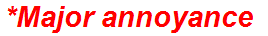 *Major annoyance