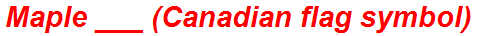 Maple ___ (Canadian flag symbol)