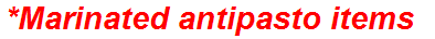 *Marinated antipasto items
