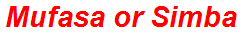 Mufasa or Simba