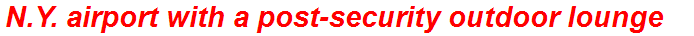 N.Y. airport with a post-security outdoor lounge