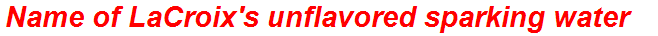 Name of LaCroix's unflavored sparking water