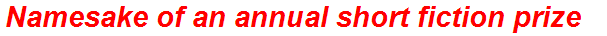 Namesake of an annual short fiction prize
